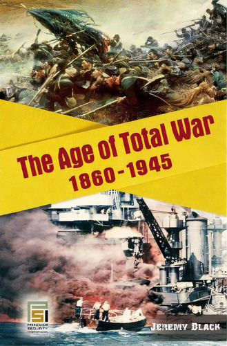 The Age Of Total War, 1860-1945, De Black, Jeremy. Editorial Praeger Frederick A, Tapa Dura En Inglés