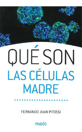 Qué Son Las Células Madre, De Fernando Pitossi. Editorial Paidós, Tapa Blanda En Español