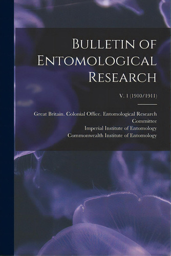 Bulletin Of Entomological Research; V. 1 (1910/1911), De Great Britain Colonial Office Entom. Editorial Legare Street Pr, Tapa Blanda En Inglés