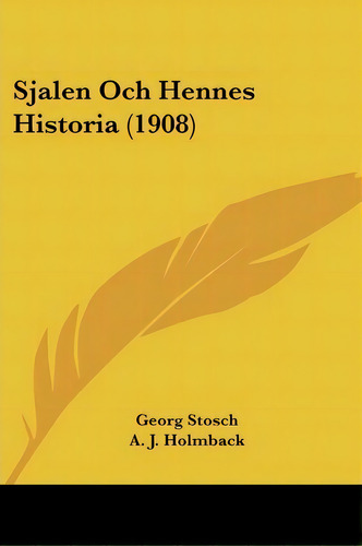 Sjalen Och Hennes Historia (1908), De Georg Stosch. Editorial Kessinger Publishing, Tapa Blanda En Español
