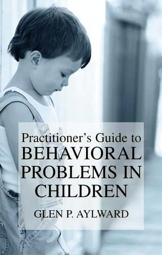 Practitioner's Guide To Behavioral Problems In Children, De Glen P. Aylward. Editorial Springer Science Business Media, Tapa Dura En Inglés