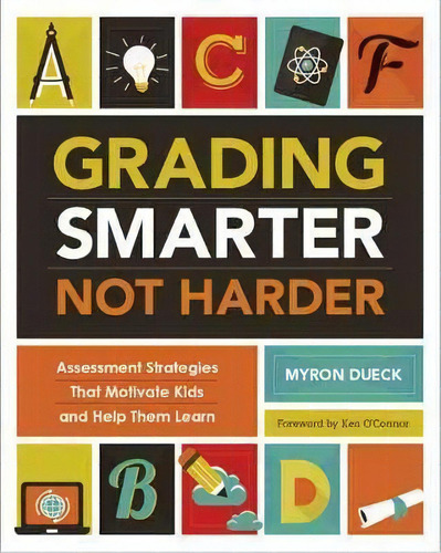 Grading Smarter, Not Harder : Assessment Strategies That Motivate Kids And Help Them Learn, De Myron Dueck. Editorial Ascd, Tapa Blanda En Inglés