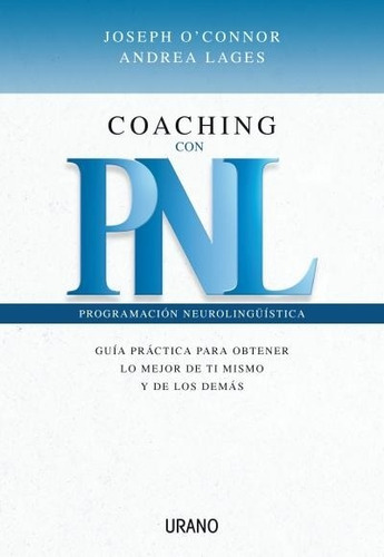 Coaching Con Pnl - Programacion Neurolinguistica, de O'connor Joseph. Editorial URANO, tapa blanda en español, 2005