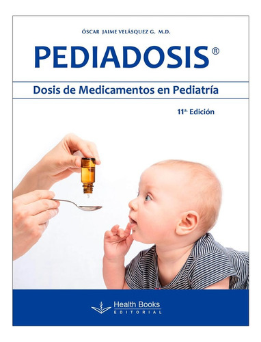 Pediadosis Dosis De Medicamentos En Pediatría 11ed.