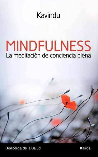 Mindfulness la meditación de la conciencia plena: Una aproximación contemporánea a la meditación budista, de Kavindu. Editorial Kairos, tapa blanda en español, 2013