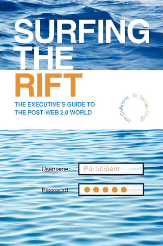 Surfing The Rift: The Executive's Guide To The Post-web 2.0 World, De Cullinane And Dr Tanuja Singh Joe Cullinane And Dr Tanuja Singh., Vol. 1. Editorial Xlibris Corporation, Tapa Blanda En Inglés