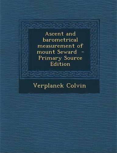 Ascent And Barometrical Measurement Of Mount Seward, De Colvin, Verplanck. Editorial Nabu Pr, Tapa Blanda En Inglés