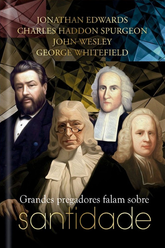 Grandes Pregadores falam sobre Santidade, de Edwards, Jonathan. Editora Ministérios Pão Diário, capa dura em português, 2020