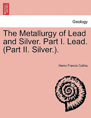 Libro The Metallurgy Of Lead And Silver. Part I. Lead. (p...