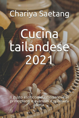 Libro: Cucina Tailandese 2021: Il Gusto Esotico Del Cibo San