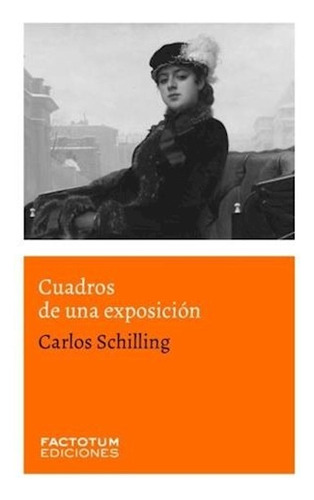 Cuadros De Exposicion - Carlos Schilling - Factotum - Libro