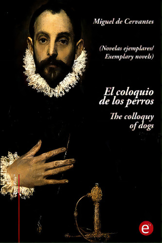 El Coloquio De Los Perros/the Colloquy Of Dogs: (ediciãâ³n Bilingãâ¼e/bilingual Edition), De De Cervantes, Miguel. Editorial Createspace, Tapa Blanda En Español
