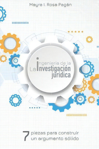 La Ingenieria De La Investigacion Juridica : Siete Piezas Para Construir Un Argumento Solido, De Amanda Jusino. Editorial Mayra I. Rosa-pagan, Tapa Blanda En Español