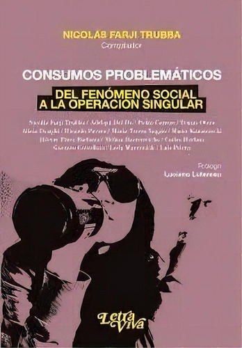 Consumos Problematicos .del Fenomeno Social A La Operacion Singular, De Nicolas Farji Trubba. Editorial Letra Viva, Tapa Blanda En Español