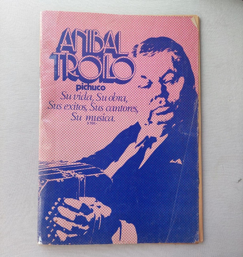 Anibal Troilo Pichuco Su Vida, Su Obra, Sus Exitos, Sus Cant