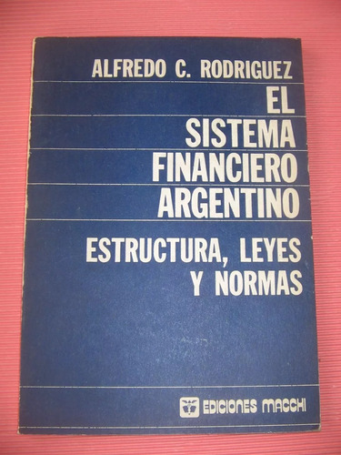 El Sistema Financiero Argentino Alfredo C. Rodriguez