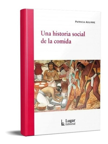 Una Historia Social De La Comida Patricia Aguirre (lu)