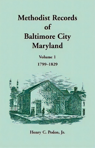 Methodist Records Of Baltimore City, Volume 1, 1799-1829, De Henry C Peden. Editorial Heritage Books, Tapa Blanda En Inglés