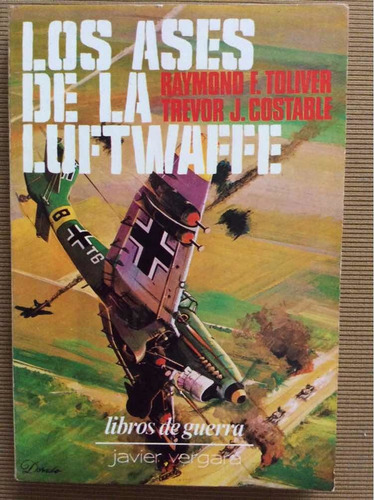 Los Ases De La Luftwaffe - R. Toliver T. Costable - Guerra