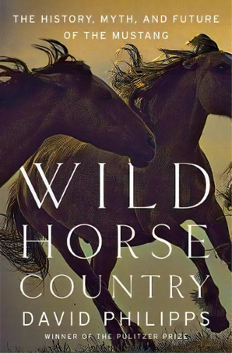 Wild Horse Country : The History, Myth, And Future Of The M, De David Philipps. Editorial Ww Norton & Co En Inglés