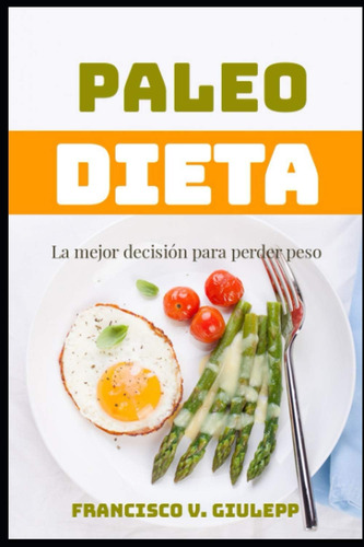 Libro: Paleo Dieta: La Mejor Decisión Para Perder Peso (span