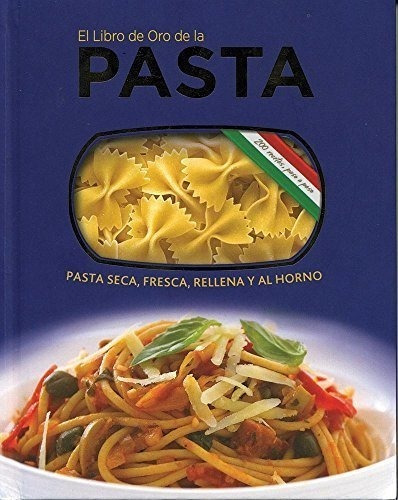 Libro De Oro De La Pasta (pasta Seca Fresca Rellena Al  Horn