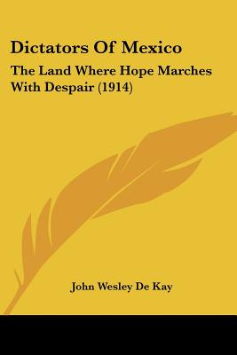 Libro Dictators Of Mexico: The Land Where Hope Marches Wi...