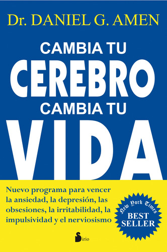 Cambia tu cerebro, cambia tu vida: Nuevo programa para vencer la ansiedad, la depresión, las obsesiones, la irritabilidad, la impulsividad y el nerviosismo, de Amen, Daniel G.. Editorial Sirio, tapa blanda en español, 2011