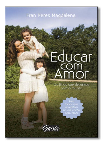 Livro Educar Com Amor: Os Filhos Que Deixamos Para O Mundo