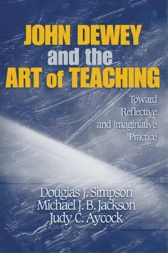 John Dewey And The Art Of Teaching, De Douglas J. Simpson. Editorial Sage Publications Inc, Tapa Blanda En Inglés