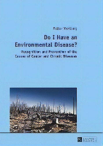 Do I Have An Environmental Disease? : Recognition And Prevention Of The Causes Of Cancer And Chro..., De Walter Wortberg. Editorial Peter Lang Ag, Tapa Dura En Inglés