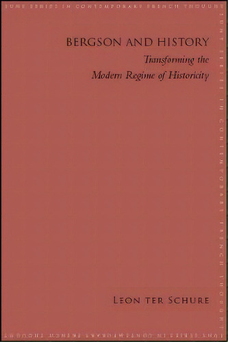 Bergson And History : Transforming The Modern Regime Of Historicity, De Leon Ter Schure. Editorial State University Of New York Press, Tapa Blanda En Inglés