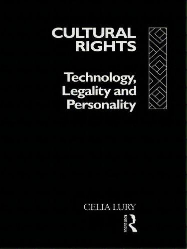 Cultural Rights: Technology, Legality And Personality, De Lury, Celia. Editorial Routledge, Tapa Blanda En Inglés