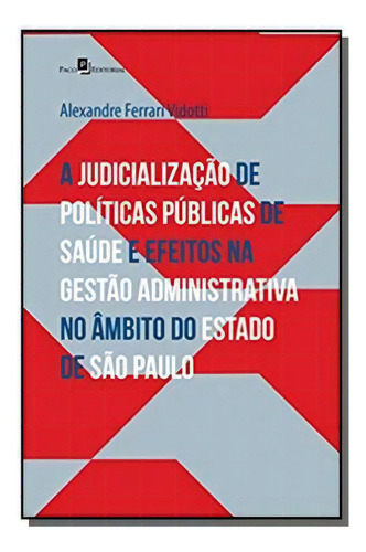 Judicializacao De Politicas Publicas De Saude E Ef, De Alexandre Ferrari Vidotti. Editora Paco Editorial, Capa Mole Em Português, 2021
