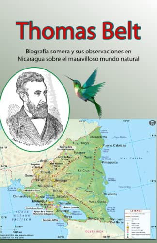 Thomas Belt: Biografia Somera Y Sus Observaciones En Nicarag