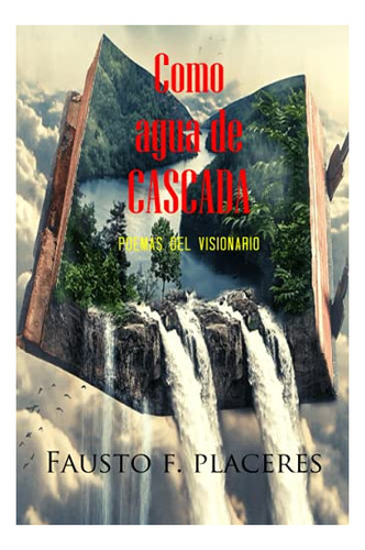 Libro : Como Agua De Cascada Poemas Del Visionario -...