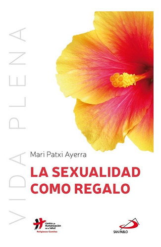 La Sexualidad Como Regalo, De Mari Patxi Ayerra. San Pablo, Editorial, Tapa Blanda, Edición 1 En Español, 2018