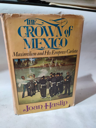 Historia De Maximiliano Carlota Joan Haslip Crown Of Mexico