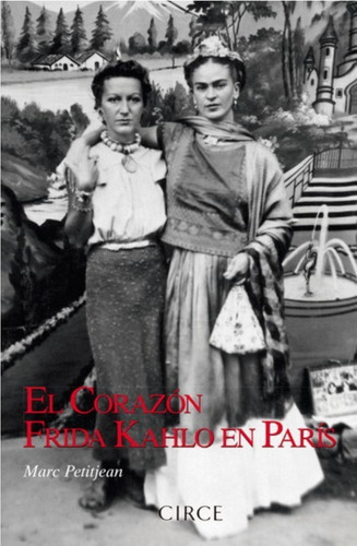 Corazón, El. Frida Kahlo En París: No, De Petitjean, Marc. Serie No, Vol. No. Editorial Circe, Tapa Blanda, Edición No En Español, 1