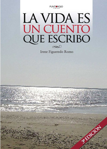 La Vida Es Un Cuento Que Escribo, De Figueredo Romo , Irene.., Vol. 1.0. Editorial Punto Rojo Libros S.l., Tapa Blanda, Edición 1.0 En Español, 2032