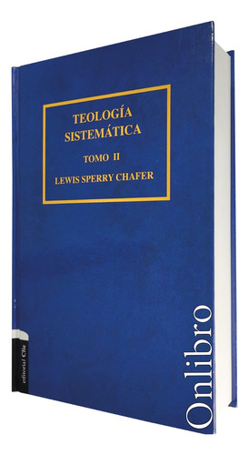 Teología Sistemática. Tomo 2. Lewis Sperry Chafer