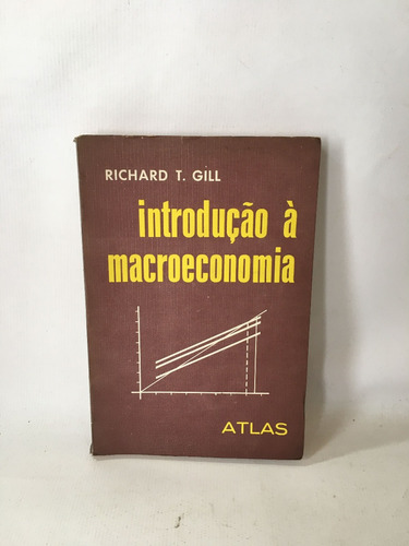 Livro Introdução À Macroeconomia Richard T. Gill Editora Atlas J132