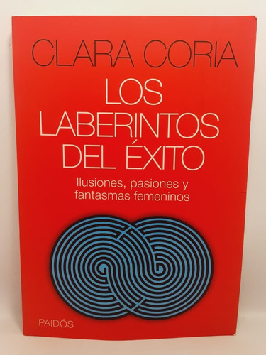 Los Laberintos Del Éxito - Clara Coria - Paidós
