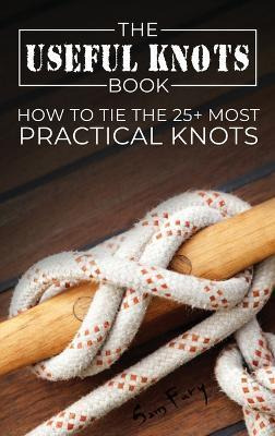 Libro The Useful Knots Book : How To Tie The 25+ Most Pra...