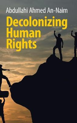 Libro Decolonizing Human Rights - Abdullahi Ahmed An-naim