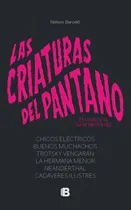 Comprar Las Criaturas Del Pantano El Ruido Y La Furia De Los 90: Chicos Electricos - Buenos Muchachos - Trotsky Vengaran - La, De Nelson Barcelo. Editorial Ediciones B, Edición 1 En Español
