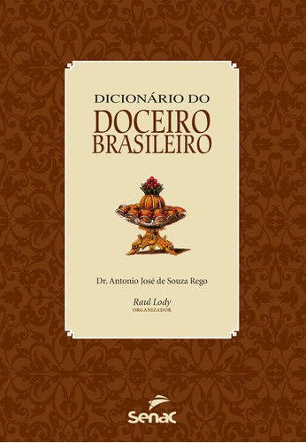 Dicionário do doceiro brasileiro, de Rego, Dr Antonio José de Souza. Editora Serviço Nacional de Aprendizagem Comercial, capa mole em português, 2010