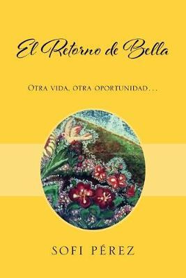 Libro El Retorno De Bella : Otra Vida, Otra Oportunidad.....