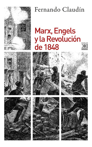 Marx, Engels Y La Revolucion De 1848 - Claudin Fernando