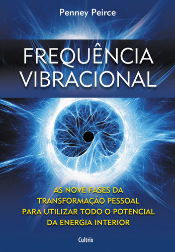 Frequência Vibracional: As Nove Fases da Transformação Pessoal Para Utilizar Todo o Potencial da Energia Interior, de Peirce, Penney. Editora Pensamento Cultrix, capa mole em português, 2011